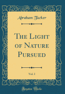 The Light of Nature Pursued, Vol. 3 (Classic Reprint)