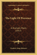 The Light Of Provence: A Dramatic Poem (1917)