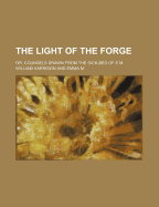 The Light of the Forge; Or, Counsels Drawn from the Sick-Bed of E.M.