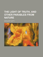 The Light of Truth, and Other Parables from Nature