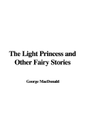 The Light Princess and Other Fairy Stories