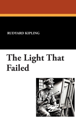 The Light That Failed - Kipling, Rudyard