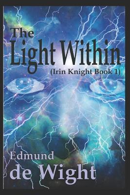 The Light Within: Irin Knight Book 1 - de Wight, Edmund