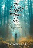 The Light Within Us: A Father's Search for Meaning After Tragedy