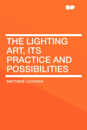 The Lighting Art, Its Practice and Possibilities