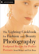 The Lighting Cookbook for Fashion and Beauty Photography: Foolproof Recipes for Perfect Portraits