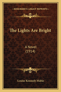 The Lights Are Bright: A Novel (1914)