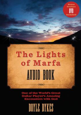 The Lights of Marfa Audio Book: One of the World's Great Guitar Players Amazing Encounters with God - Dykes, Doyle