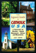 The Liguori Guide to Catholic U.S.A.: A Treasury of Churches, Schools, Monuments, Shrines, and Monasteries