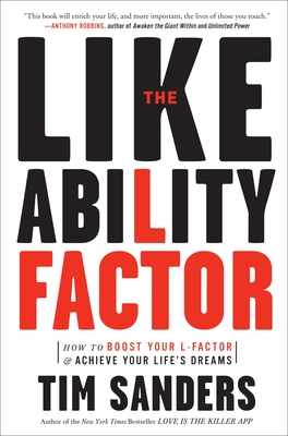 The Likeability Factor: How to Boost Your L-Factor and Achieve Your Life's Dreams - Sanders, Tim