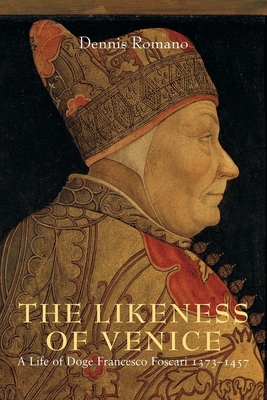 The Likeness of Venice: A Life of Doge Francesco Foscari - Romano, Dennis, Professor