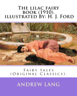 The lilac fairy book (1910). By: Andrew Lang, illustrated By: H. J. Ford: Fairy tales (Original Classics). Henry Justice Ford (1860-1941) was a prolific and successful English artist and illustrator