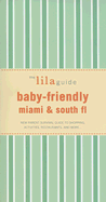 The Lilaguide: Baby-Friendly Miami & South FL: New Parent Survival Guide to Shopping, Activities, Restaurants, and More...