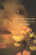 The Lily Theatre: A Novel of Modern China - Wang, Lulu, and Velmans, Hester (Translated by)