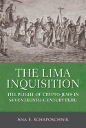 The Lima Inquisition: The Plight of Crypto-Jews in Seventeenth-Century Peru