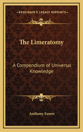 The Limeratomy: A Compendium of Universal Knowledge