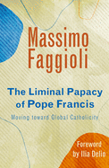 The Liminal Papacy of Pope Francis: Moving Toward Global Catholicity