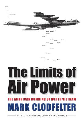 The Limits of Air Power: The American Bombing of North Vietnam - Clodfelter, Mark