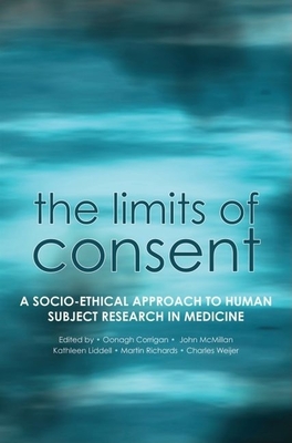 The Limits of Consent: A Socio-Ethical Approach to Human Subject Research in Medicine - Corrigan, Oonagh (Editor), and Liddell, Kathleen (Editor), and McMillan, John (Editor)