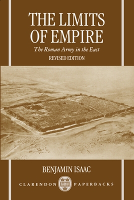The Limits of Empire: The Roman Army in the East - Isaac, Benjamin