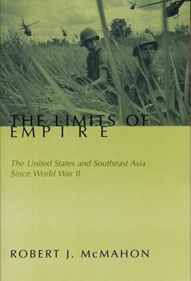 The Limits of Empire: The United States and Southeast Asia Since World War II - McMahon, Robert