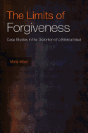 The Limits of Forgiveness: Case Studies in the Distortion of a Biblical Ideal