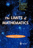 The Limits of Mathematics: A Course on Information Theory and the Limits of Formal Reasoning