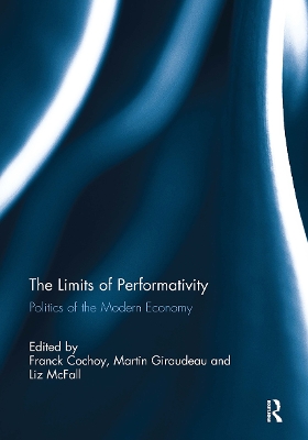 The Limits of Performativity: Politics of the Modern Economy - Cochoy, Franck (Editor), and Giraudeau, Martin (Editor), and McFall, Liz (Editor)