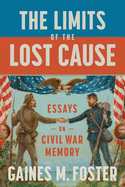 The Limits of the Lost Cause: Essays on Civil War Memory