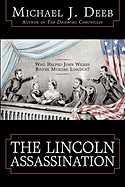 The Lincoln Assassination: Who Helped John Wilkes Booth Murder Lincoln?