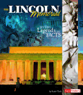 The Lincoln Memorial: Myths, Legends, and Facts