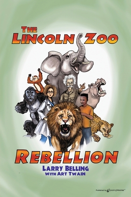 The Lincoln Zoo Rebellion - Belling, Larry, and Twain, Art