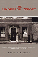 The Lindbergh Report: The Untold Story of Lindbergh's Report of September 22, 1938 - Wills, Matthew B