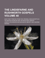 The Lindisfarne and Rushworth Gospels; Now First Printed from the Original Manuscripts in the British Museum and the Bodleian Library Volume 48