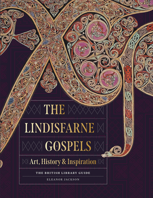 The Lindisfarne Gospels: Art, History & Inspiration - The British Library Guide - Jackson, Eleanor