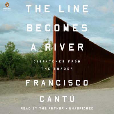 The Line Becomes a River: Dispatches from the Border - Cant, Francisco (Read by)