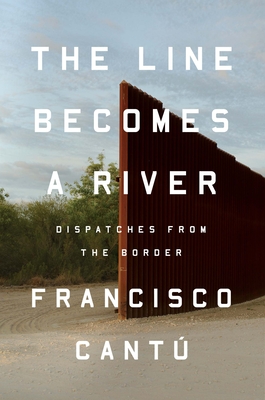 The Line Becomes a River: Dispatches from the Border - Cant, Francisco