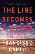 The Line Becomes A River: Dispatches from the Mexican Border