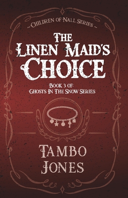 The Linen Maid's Choice: Book 3 of Ghosts in the Snow series - Jones, Tamara Siler, and Jones, Tambo