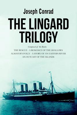 The Lingard Trilogy: The Rescue, A Romance of the Shallows; Almayer's Folly, A Story of an Eastern River; An Outcast of the Islands - Conrad, Joseph