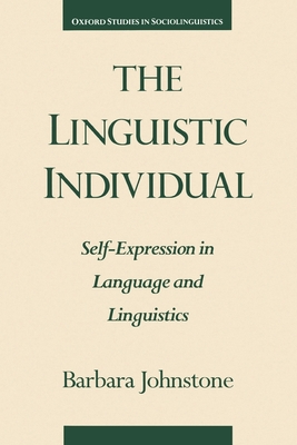 The Linguistic Individual: Self-Expression in Language and Linguistics - Johnstone, Barbara
