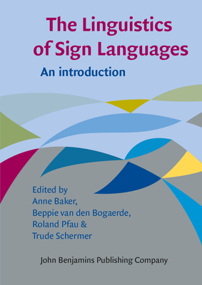 The Linguistics of Sign Languages: An Introduction - Baker, Anne E (Editor), and Bogaerde, Beppie (Editor), and Pfau, Roland, Dr. (Editor)