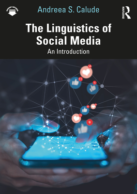 The Linguistics of Social Media: An Introduction - Calude, Andreea S