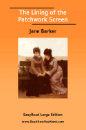 The Lining of the Patchwork Screen [Easyread Large Edition] - Barker, Jane