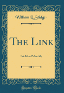 The Link: Published Monthly (Classic Reprint)