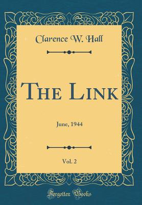 The Link, Vol. 2: June, 1944 (Classic Reprint) - Hall, Clarence W