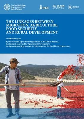 The Linkages Between Migration, Agriculture, Food Security and Rural Development: Synthesis of Current Knowledge, Adaptation and Mitigation Options - Food and Agriculture Organization (Editor)