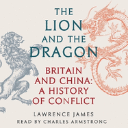 The Lion and the Dragon: Britain and China: A History of Conflict