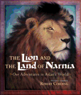 The Lion and the Land of Narnia: Our Adventures in Aslan's World