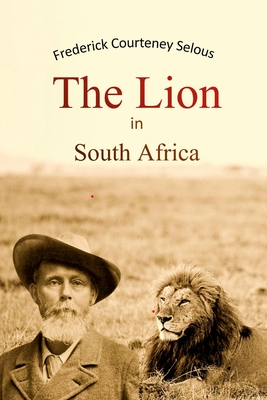 The Lion in South Africa - Selous, Frederick Courteney